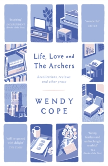 Image for Life, love and The Archers  : recollections, reviews and other prose