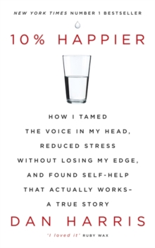 Image for 10% happier  : how I tamed the voice in my head, reduced stress without losing my edge, and found self-help that actually works