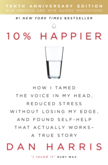 Image for 10% happier  : how I tamed the voice in my head, reduced stress without losing my edge, and found self-help that actually works