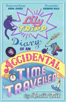 Lily Tripp: Diary of an Accidental Time Traveller - Tait, Amelia