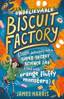 Image for The unbelievable biscuit factory  : (100% definitely not a super-secret science lab filled with orange fluffy monsters)
