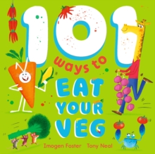101 Ways to Eat Your Veg - Foster, Imogen