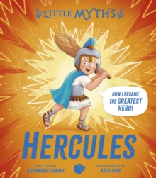 Hercules: how I became the greatest hero! - Stewart, Alexandra