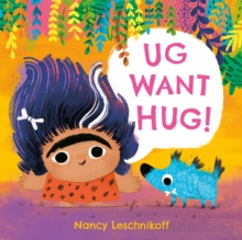 Ug Want Hug! - Leschnikoff, Nancy