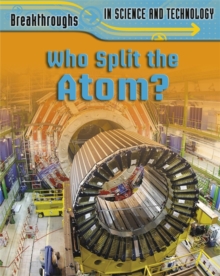 Image for Breakthroughs in Science and Technology: Who Split the Atom?