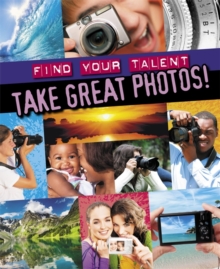 Image for Find Your Talent: Take Great Photos!