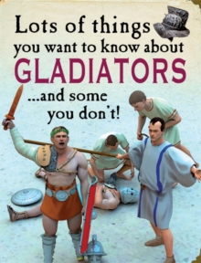 Image for Lots of things you want to know about gladiators ... and some you don't!