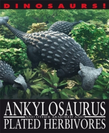 Image for Dinosaurs!: Ankylosaurus and other Armoured and Plated Herbivores