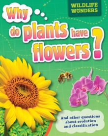 Image for Why do plants have flowers? and other questions about evolution and classification