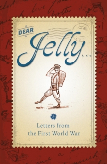 Image for Dear Jelly: family letters from the First World War