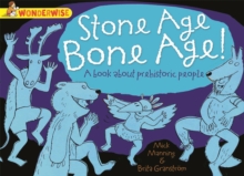 Image for Wonderwise: Stone Age Bone Age!: a book about prehistoric people