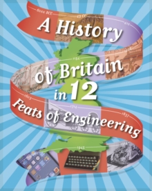 Image for A history of Britain in ... 12 feats of engineering