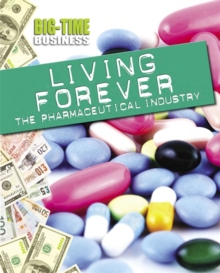 Image for Living forever  : the pharmaceutical industry