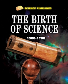 Image for The birth of science  : 1500-1700