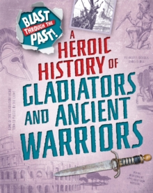 Image for A heroic history of gladiators and ancient warriors