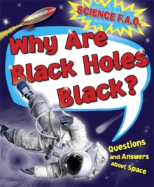 Image for Science FAQs: Why Are Black Holes Black? Questions and Answers About Outer Space