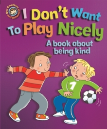 Image for Our Emotions and Behaviour: I Don't Want to Play Nicely: A book about being kind