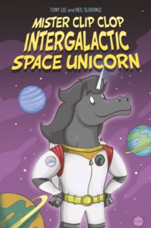 Image for Mister Clip-Clop: Intergalactic Space Unicorn