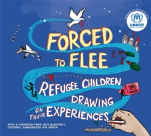 Image for Forced to flee  : refugee children drawing on their experiences