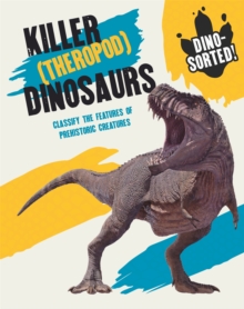 Image for Killer (theropod) dinosaurs  : classify the features of prehistoric creatures