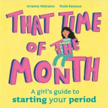 That Time of the Month: A girl’s guide to starting your period