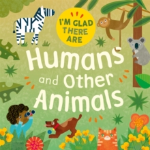Image for I'm Glad There Are: Humans and Other Animals