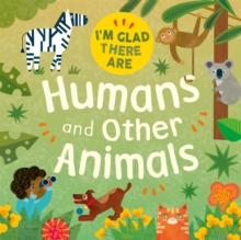 I'm Glad There Are ...: Humans and Other Animals