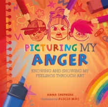 Image for Picturing my anger  : knowing and showing my feelings through art