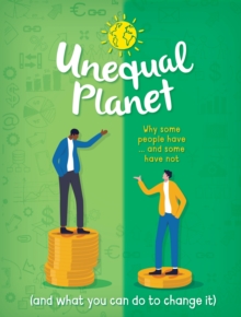 Unequal Planet: Why some people have – and some have not (and what you can do to change it)