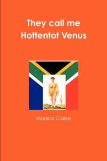 Image for They Call Me Hottentot Venus : Saartjie Baartman