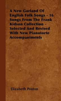 Image for A New Garland Of English Folk Songs - 16 Songs From The Frank Kidson Collection - Selected And Revised With New Pianoforte Accompaniments