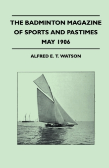 Image for The Badminton Magazine Of Sports And Pastimes - May 1906 - Containing Chapters On : Prospects Of The Polo Season, Tarpon-Fishing In Florida, Falconry In The Far East And Racing In The West Indies