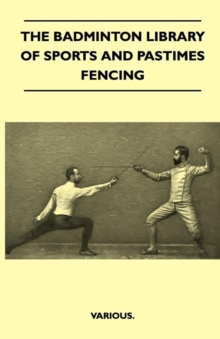 Image for The Badminton Library Of Sports And Pastimes - Fencing