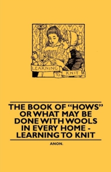 Image for The Book of "Hows" or What May be Done with Wools in Every Home - Learning to Knit
