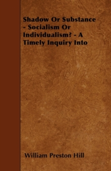 Image for Shadow Or Substance - Socialism Or Individualism? - A Timely Inquiry Into