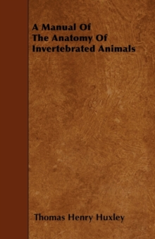 Image for A Manual Of The Anatomy Of Invertebrated Animals