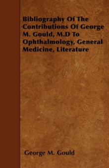 Image for Bibliography Of The Contributions Of George M. Gould, M.D To Ophthalmology