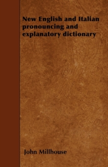 Image for New English And Italian Pronouncing And Explanatory Dictionary Vol. I.
