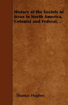 Image for History Of The Society Of Jesus In North America, Colonial and Federal