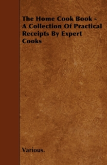 Image for The Home Cook Book - A Collection Of Practical Receipts By Expert Cooks