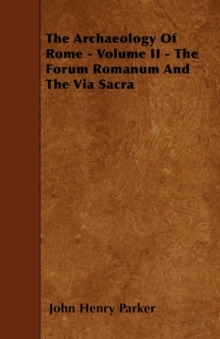 Image for The Archaeology Of Rome - Volume II - The Forum Romanum And The Via Sacra