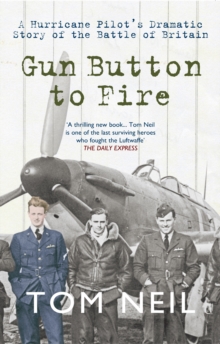 Gun Button to Fire: A Hurricane Pilot’s Dramatic Story of the Battle of Britain