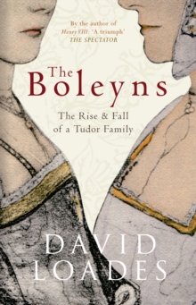 Image for The Boleyns: the rise & fall of a Tudor family