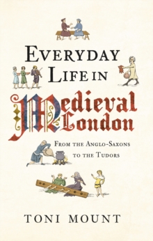 Image for Everyday life in medieval London: from the Anglo-Saxons to the Tudors