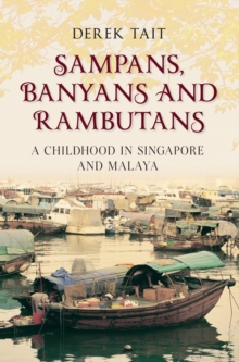 Image for Sampans, banyans and rambutans: a childhood in Singapore and Malaya