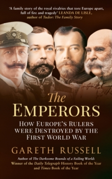 Image for The emperors: how Europe's rulers were destroyed by the First World War