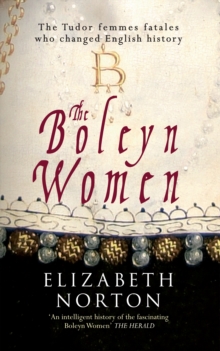 Image for The Boleyn women  : the Tudor femmes fatales who changed English history