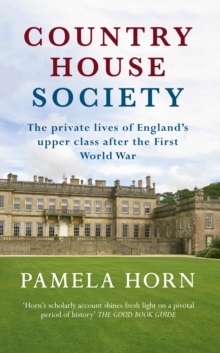 Image for Country house society  : the private lives of England's upper class after the First World War