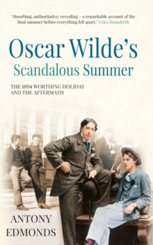 Image for Oscar Wilde's scandalous summer  : the 1894 Worthing holiday and its aftermath