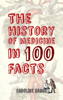 Image for The history of medicine in 100 facts